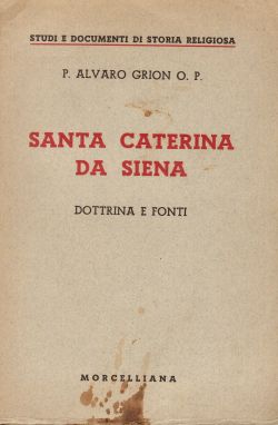 Santa Caterina da Siena. Dottrina e fonti, P. Alvaro Grion O. P.